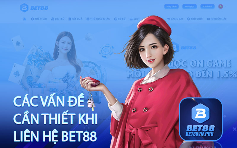 Các vấn đề cần thiết khi liên hệ Bet88