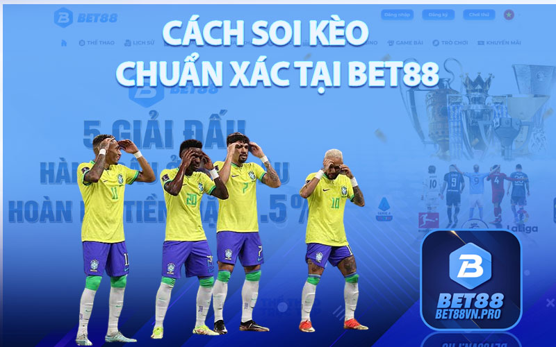 Cách Soi Kèo Chuẩn Xách Tại Bet88