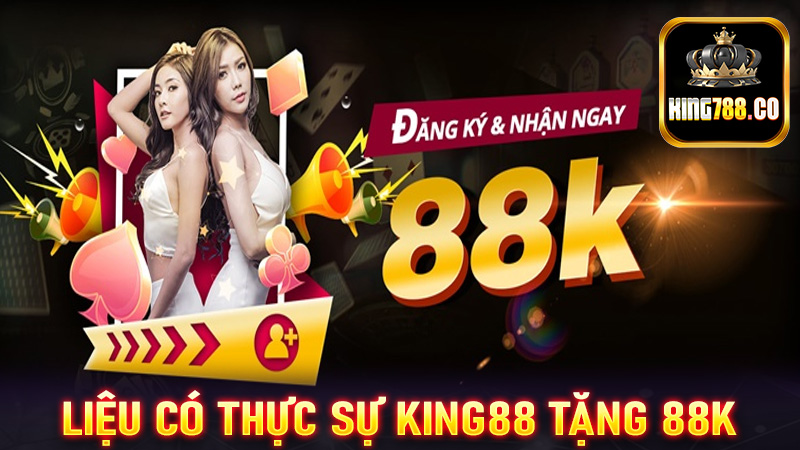 Liệu có thực sự King88 tặng 88k cho người chơi mới?